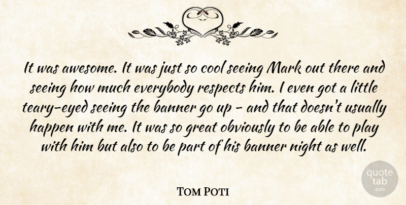 Tom Poti Quote About Banner, Cool, Everybody, Great, Happen: It Was Awesome It Was...