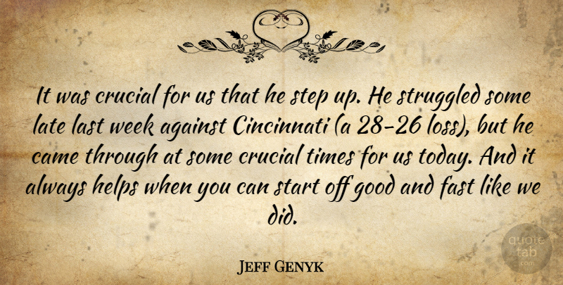 Jeff Genyk Quote About Against, Came, Cincinnati, Crucial, Fast: It Was Crucial For Us...