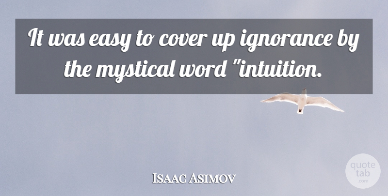 Isaac Asimov Quote About Ignorance, Intuition, Cover Ups: It Was Easy To Cover...