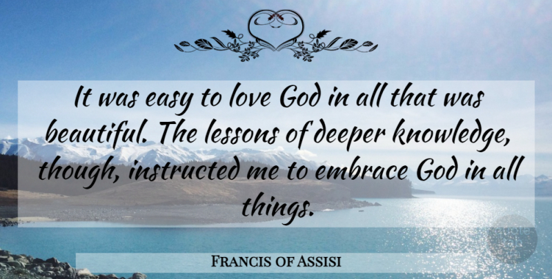 Francis of Assisi Quote About Beautiful, Lessons, God Love: It Was Easy To Love...