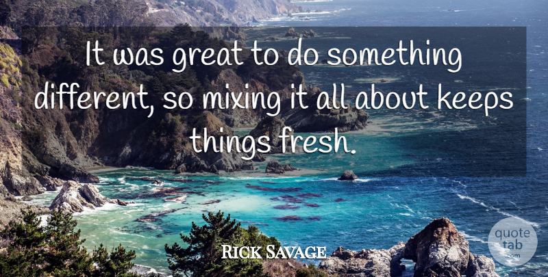 Rick Savage Quote About Great, Keeps, Mixing: It Was Great To Do...