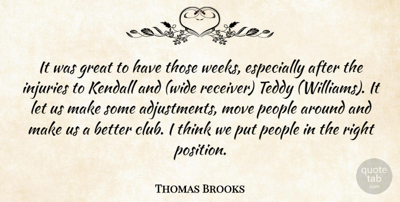 Thomas Brooks Quote About Great, Injuries, Move, People, Teddy: It Was Great To Have...
