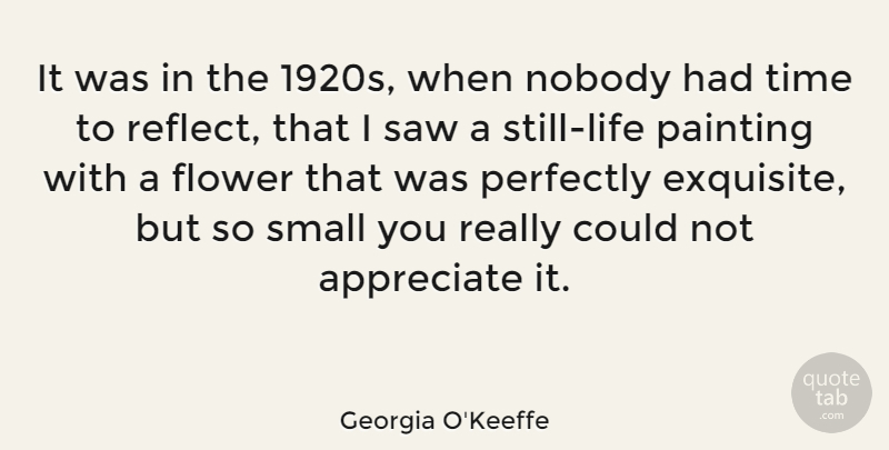 Georgia O'Keeffe Quote About Art, Flower, Appreciate: It Was In The 1920s...