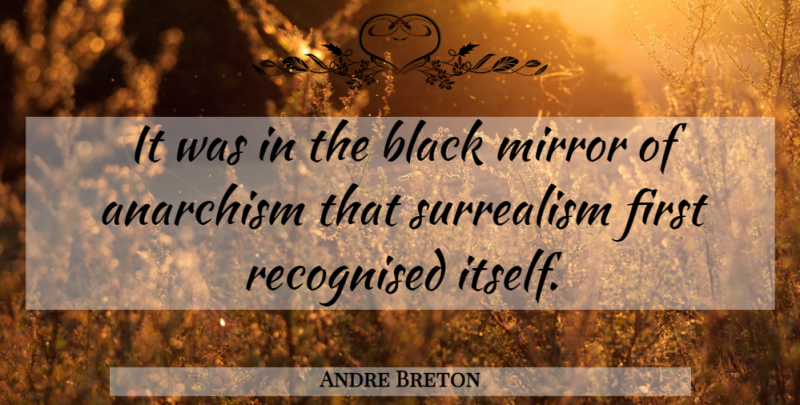 Andre Breton Quote About Mirrors, Black, Firsts: It Was In The Black...