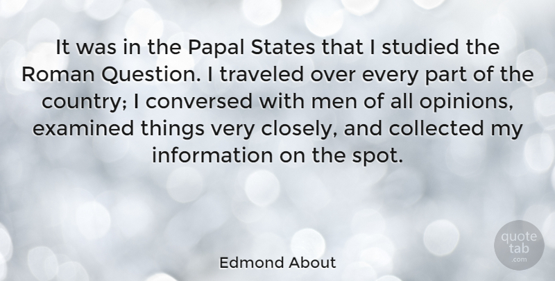 Edmond About Quote About Collected, Examined, French Novelist, Information, Men: It Was In The Papal...