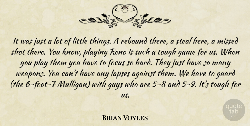 Brian Voyles Quote About Against, Focus, Game, Guard, Guys: It Was Just A Lot...