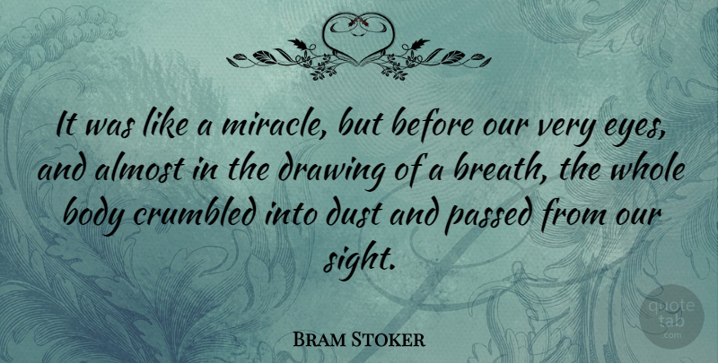 Bram Stoker Quote About Eye, Dust, Drawing: It Was Like A Miracle...