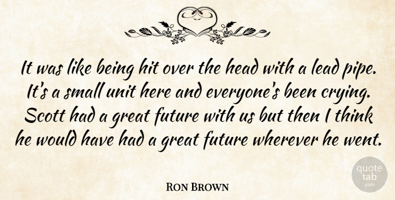 Ron Brown Quote About Future, Great, Head, Hit, Lead: It Was Like Being Hit...
