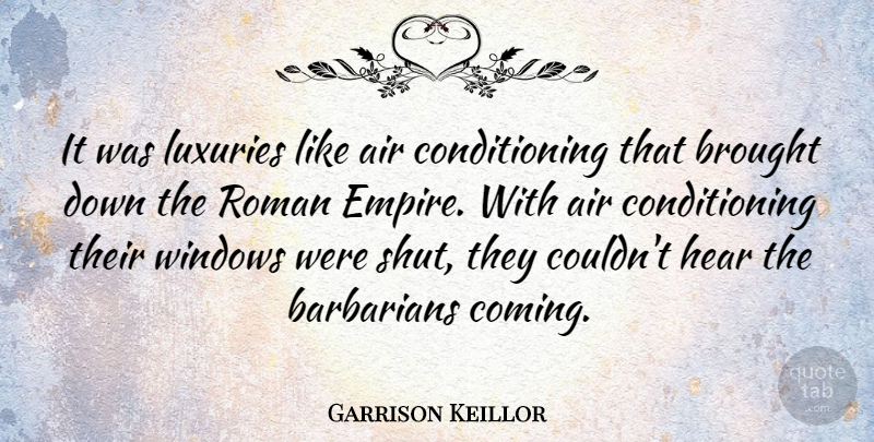 Garrison Keillor Quote About Air, Luxury, Empires: It Was Luxuries Like Air...