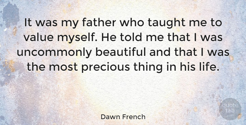 Dawn French Quote About Beautiful, Daughter, Dad: It Was My Father Who...