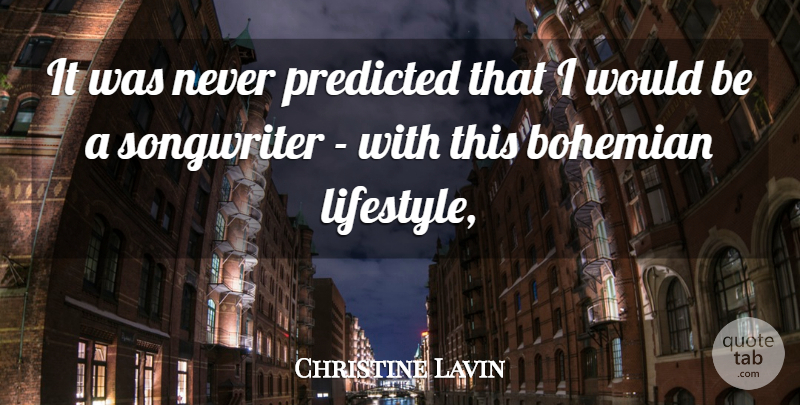 Christine Lavin Quote About Bohemian, Predicted, Songwriter: It Was Never Predicted That...