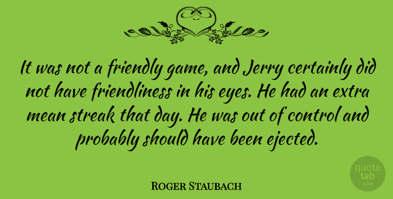 Roger Staubach Quote About Sports, Mean, Eye: It Was Not A Friendly...