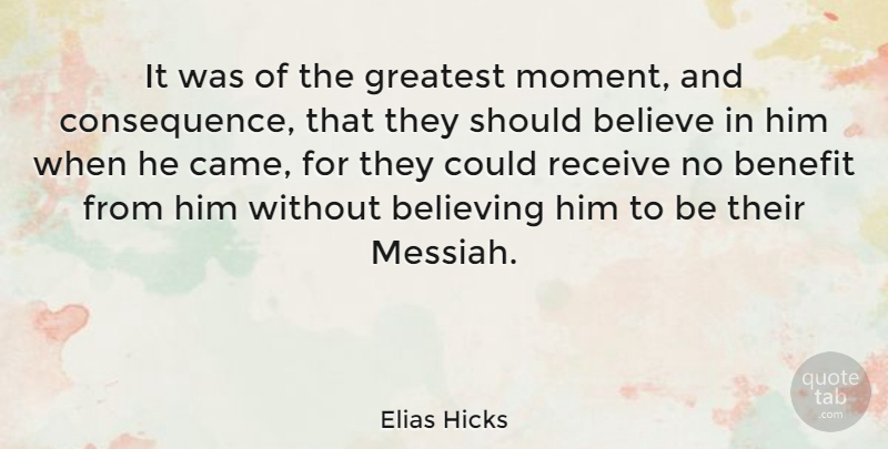 Elias Hicks Quote About Believe, Benefit, Receive: It Was Of The Greatest...