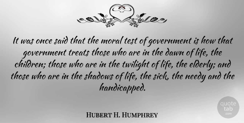 Hubert H. Humphrey Quote About Life, Children, Twilight: It Was Once Said That...