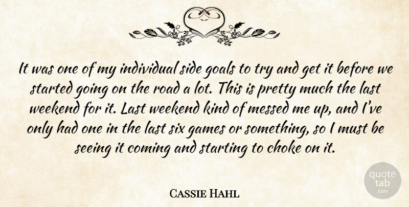 Cassie Hahl Quote About Choke, Coming, Games, Goals, Individual: It Was One Of My...