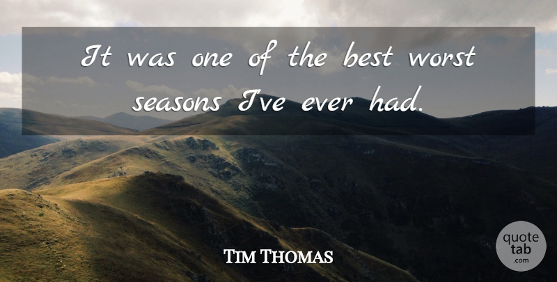 Tim Thomas Quote About Best, Seasons, Worst: It Was One Of The...