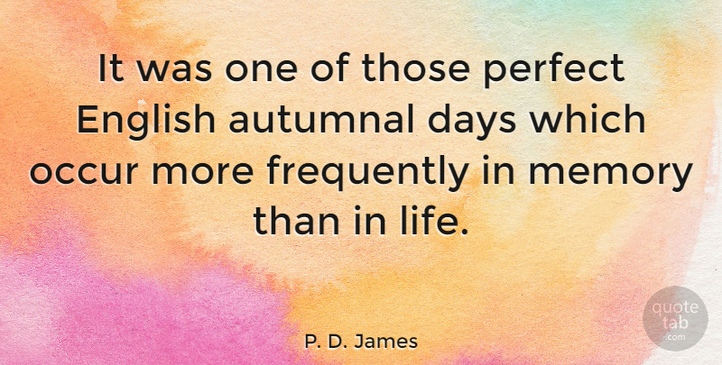 P. D. James Quote About Life, Memories, Fall: It Was One Of Those...