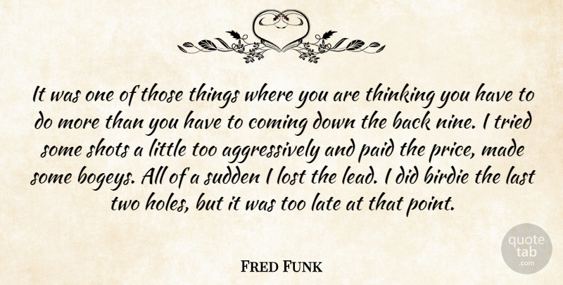 Fred Funk Quote About Birdie, Coming, Last, Late, Lost: It Was One Of Those...