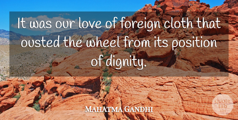 Mahatma Gandhi Quote About Wheels, Our Love, Dignity: It Was Our Love Of...