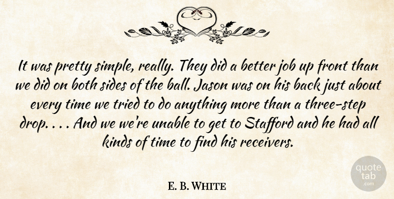 E. B. White Quote About Both, Front, Jason, Job, Kinds: It Was Pretty Simple Really...