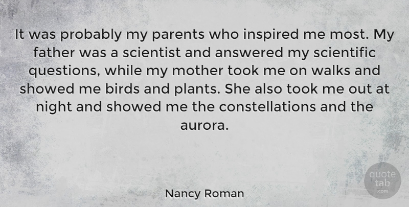 Nancy Roman Quote About Answered, Birds, Inspired, Night, Scientific: It Was Probably My Parents...