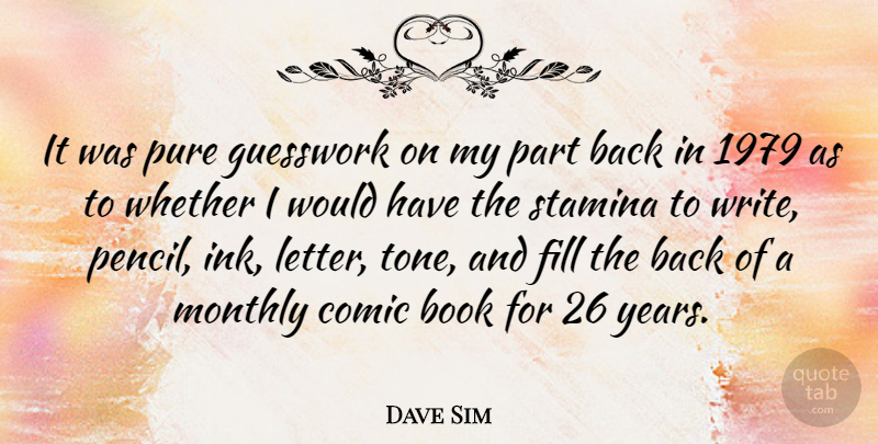 Dave Sim Quote About Comic, Fill, Pure, Stamina, Whether: It Was Pure Guesswork On...
