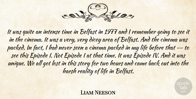 Liam Neeson Quote About Area, Belfast, Came, Cinema, Episode: It Was Quite An Intense...