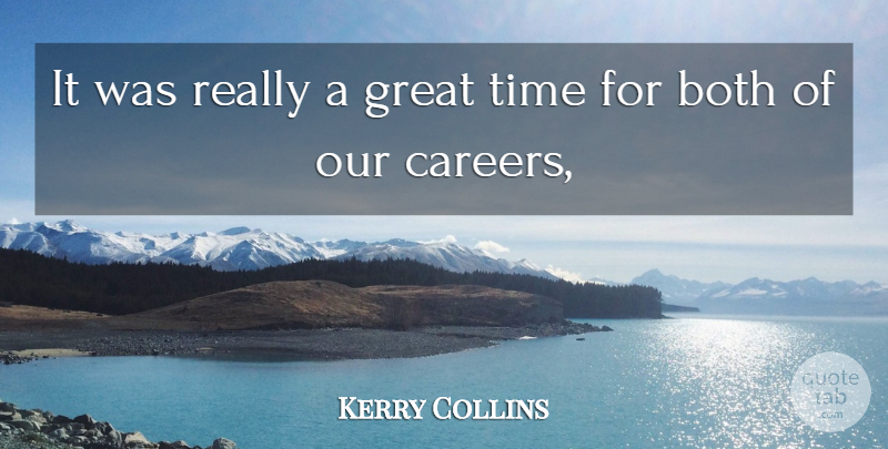Kerry Collins Quote About Both, Great, Time: It Was Really A Great...