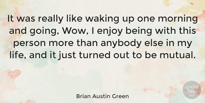 Brian Austin Green Quote About Morning, Wow, Waking: It Was Really Like Waking...