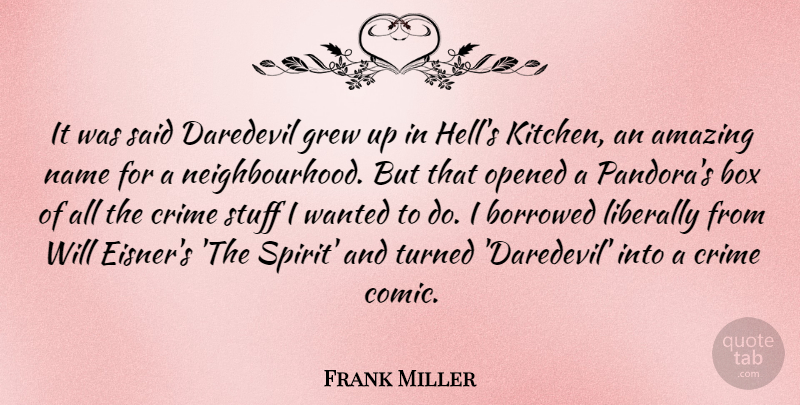 Frank Miller Quote About Amazing, Borrowed, Box, Daredevil, Grew: It Was Said Daredevil Grew...