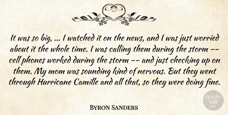 Byron Sanders Quote About Calling, Cell, Checking, Hurricane, Mom: It Was So Big I...
