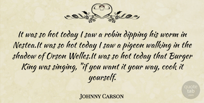 Johnny Carson Quote About Kings, Singing, Shadow: It Was So Hot Today...