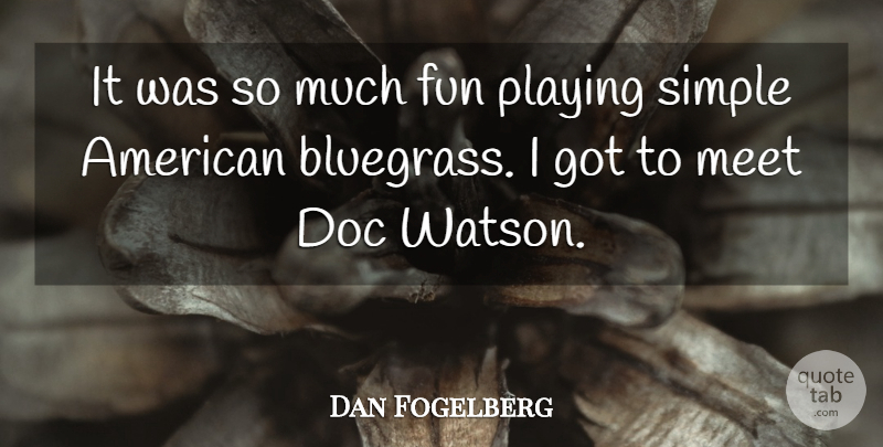 Dan Fogelberg Quote About Fun, Simple, Bluegrass: It Was So Much Fun...