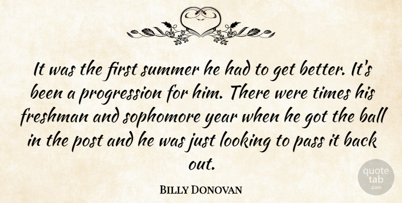 Billy Donovan Quote About Ball, Freshman, Looking, Pass, Post: It Was The First Summer...