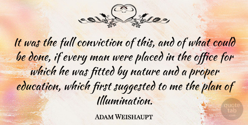 Adam Weishaupt Quote About Education, Men, Illumination: It Was The Full Conviction...