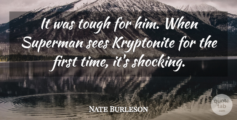 Nate Burleson Quote About Sees, Superman, Tough: It Was Tough For Him...