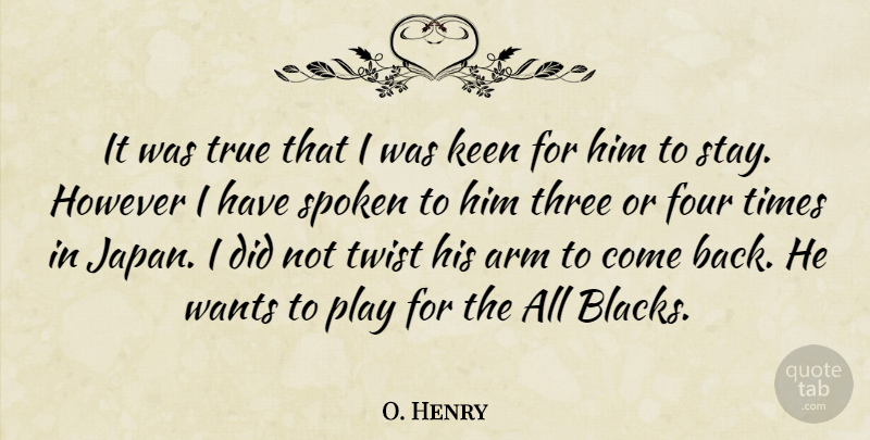 O. Henry Quote About Arm, Four, However, Keen, Spoken: It Was True That I...