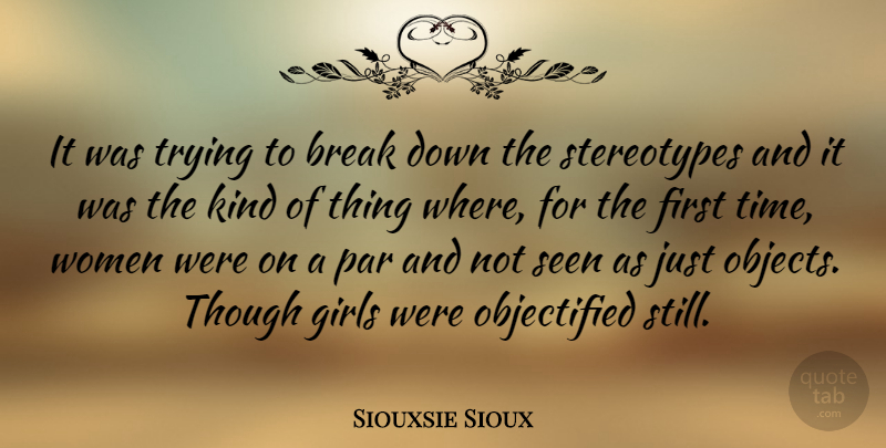 Siouxsie Sioux Quote About Break, British Musician, Girls, Par, Seen: It Was Trying To Break...