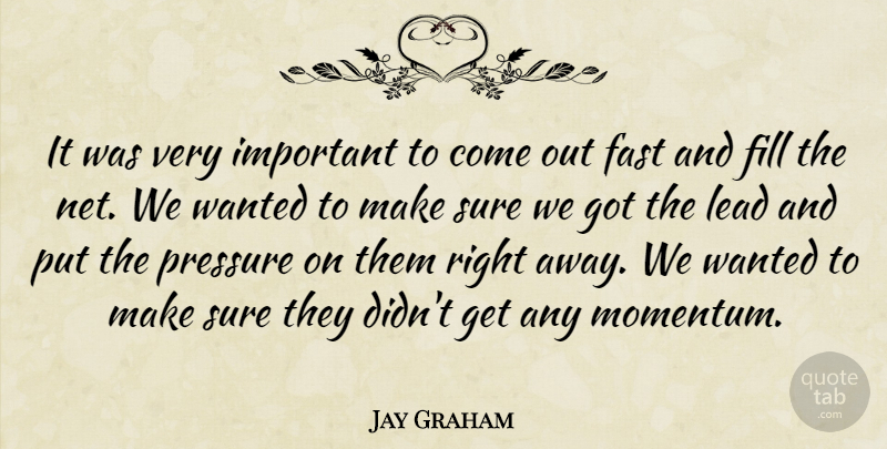 Jay Graham Quote About Fast, Fill, Lead, Pressure, Sure: It Was Very Important To...