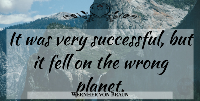 Wernher von Braun Quote About Successful, Planets: It Was Very Successful But...