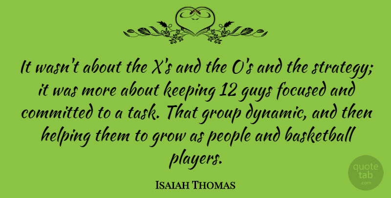 Isaiah Thomas Quote About American Athlete, Committed, Focused, Grow, Guys: It Wasnt About The Xs...