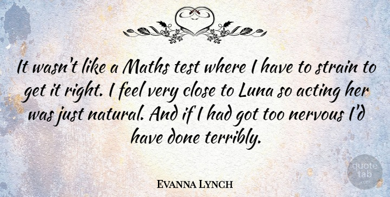 Evanna Lynch Quote About Close, Maths, Strain: It Wasnt Like A Maths...