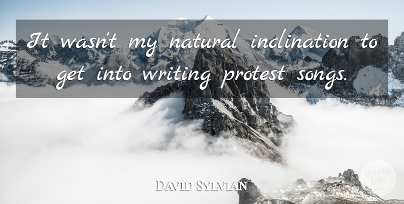 David Sylvian Quote About Song, Writing, Natural: It Wasnt My Natural Inclination...