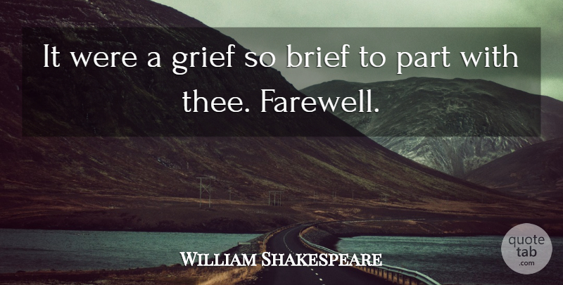 William Shakespeare Quote About Farewell, Grief, Thee: It Were A Grief So...