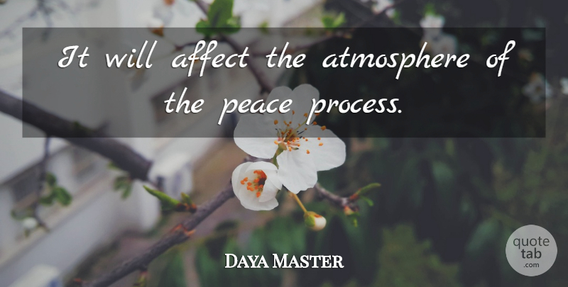 Daya Master Quote About Affect, Atmosphere, Peace: It Will Affect The Atmosphere...