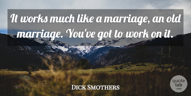 Dick Smothers Quote About American Comedian, Work, Works: It Works Much Like A...