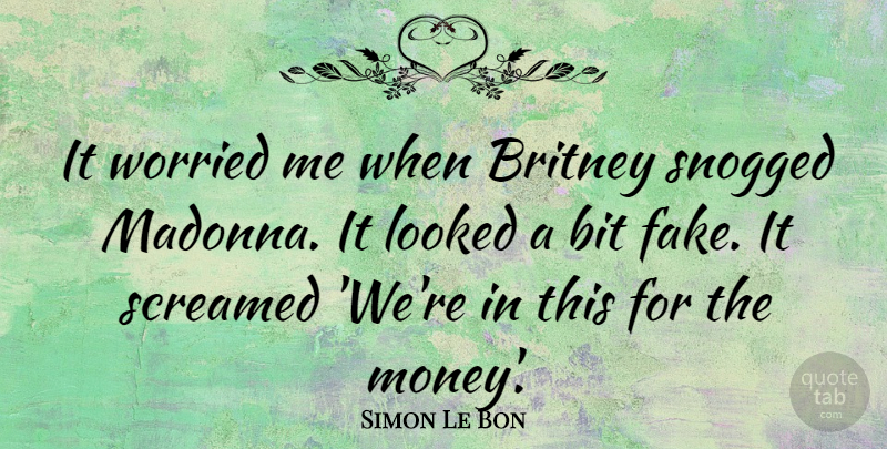 Simon Le Bon Quote About Fake People, Worried, Bits: It Worried Me When Britney...
