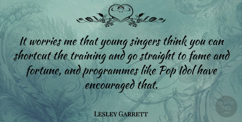 Lesley Garrett Quote About Thinking, Idols, Worry: It Worries Me That Young...