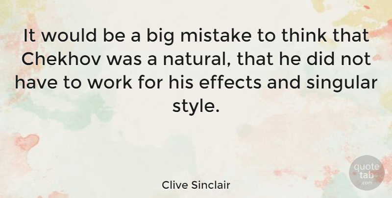 Clive Sinclair Quote About Chekhov, Effects, Singular, Work: It Would Be A Big...
