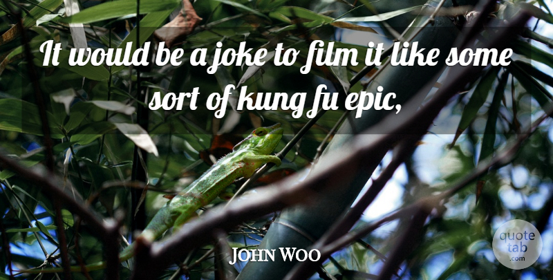 John Woo Quote About Joke, Kung, Sort: It Would Be A Joke...